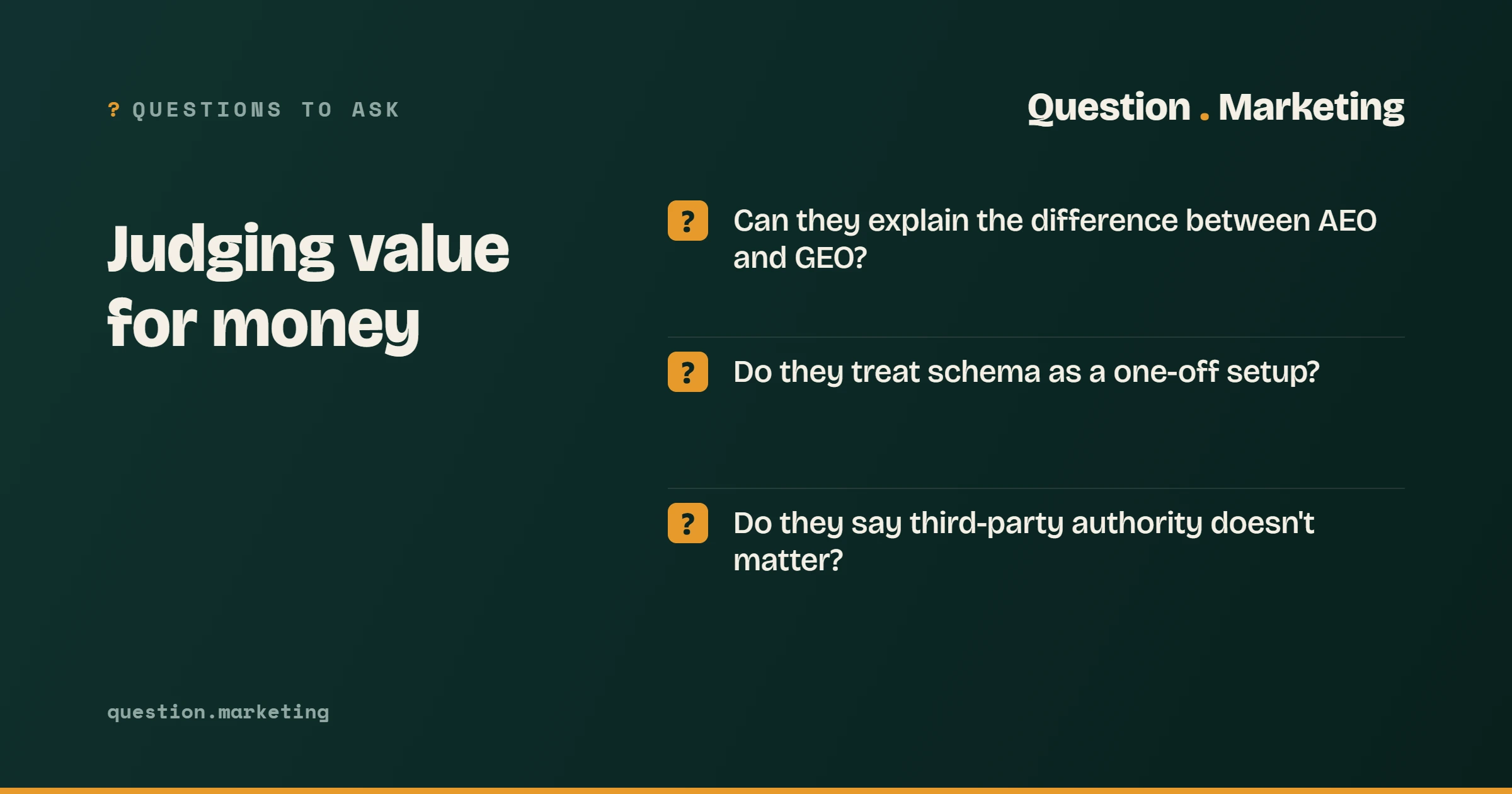 Questions to ask, Judging value for money: Can they explain the difference between AEO and GEO?; Do they treat schema as a one-off setup?; Do they say third-party authority doesn't matter?